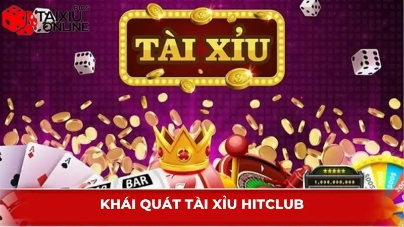 Khái quát Tài Xỉu Hitclub